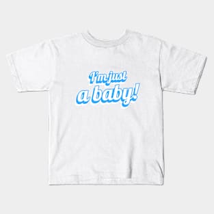 I'm Just A Baby! Funny Quote Kids T-Shirt